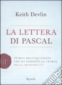 La lettera di Pascal. Storia dell'equazione che ha fondato la teoria della probabilità libro di Devlin Keith