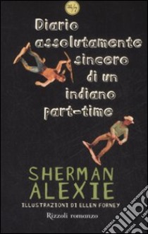 Diario assolutamente sincero di un indiano part-time. Ediz. illustrata libro di Alexie Sherman