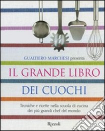 Il grande libro dei cuochi. Tecniche e ricette nella scuola di cucina dei più grandi chef del mondo. Ediz. illustrata libro di Marchesi Gualtiero; Norman J. (cur.)