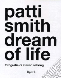 Patti Smith. Dream of life libro di Sebring Steven