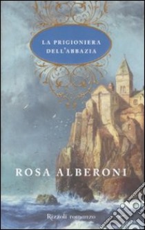 La prigioniera dell'abbazia libro di Alberoni Rosa