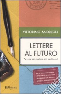 Lettere al futuro. Per una educazione dei sentimenti libro di Andreoli Vittorino