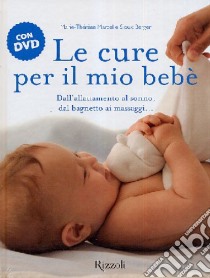 Le cure per il mio bebè. Con DVD libro di Marcel Maria-Thérèse - Berger Sioux