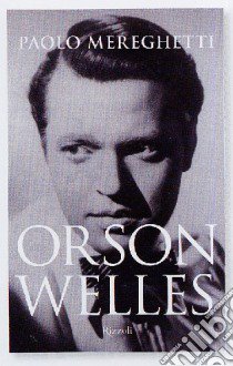 Orson Welles. Introduzione a un maestro. Ediz. illustrata libro di Mereghetti Paolo