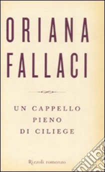 Un cappello pieno di ciliege libro di Fallaci Oriana