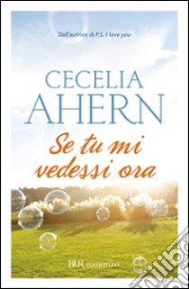 Se tu mi vedessi ora libro di Ahern Cecelia