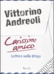 Carissimo amico. Lettera sulla droga libro di Andreoli Vittorino