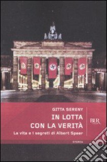 In lotta con la verità. La vita e i segreti di Albert Speer libro di Sereny Gitta