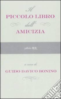 Il Piccolo libro dell'amicizia libro di Davico Bonino G. (cur.)