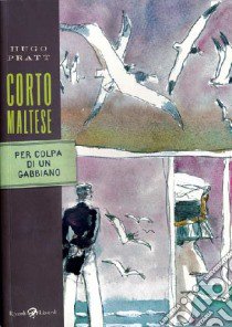 Corto Maltese. Per colpa di un gabbiano libro di Pratt Hugo