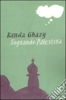 Sognando Palestina libro di Ghazy Randa