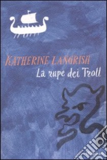 La Rupe dei Troll libro di Langrish Katherine