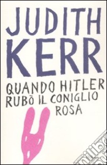 Quando Hitler rubò il coniglio rosa. Ediz. integrale libro di Kerr Judith