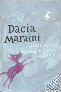 Storie di cani per una bambina libro di Maraini Dacia