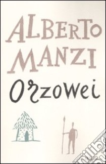 Orzowei. Ediz. integrale libro di Manzi Alberto