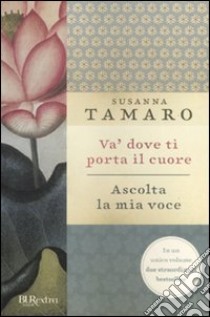 Va' dove ti porta il cuore-Ascolta la mia voce libro di Tamaro Susanna