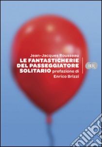 Le Fantasticherie del passeggiatore solitario libro di Rousseau Jean-Jacques