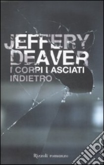 I corpi lasciati indietro libro di Deaver Jeffery