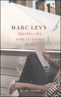 Quello che non ci siamo detti libro di Levy Marc