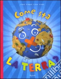 Come sta la terra? Ediz. illustrata libro