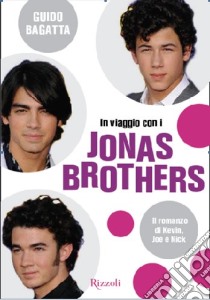 In viaggio con i Jonas Brothers libro di Bagatta Guido