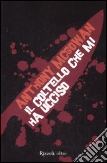 Il Coltello che mi ha ucciso libro di McGowan Anthony