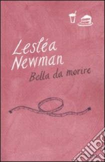 Bella da morire libro di Newman Lesléa