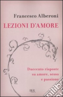 Lezioni d'amore. Risposte su amore, sesso e passione libro di Alberoni Francesco