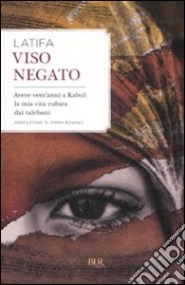 Viso negato. Avere vent'anni a Kabul: la mia vita rubata dai talebani libro di Latifa