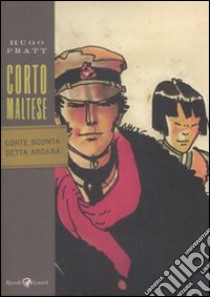 Corto Maltese. Corte sconta detta arcana libro di Pratt Hugo