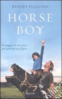 Horse boy. Il viaggio di un padre per guarire suo figlio libro di Isaacson Rupert