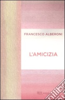 L'Amicizia libro di Alberoni Francesco