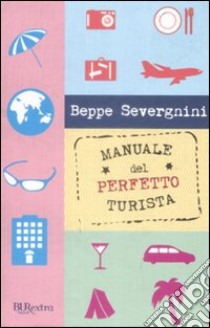Manuale del perfetto turista libro di Severgnini Beppe