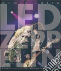 Whole Lotta Led Zeppelin. Ediz. illustrata libro di Bream Jon