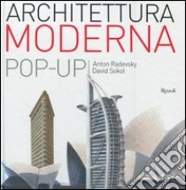 Architettura moderna. Libro pop-up. Ediz. illustrata libro di Radevsky Anton; Sokol David J.