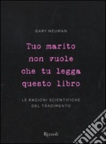 Tuo marito non vuole che tu legga questo libro  libro di Neuman Gary