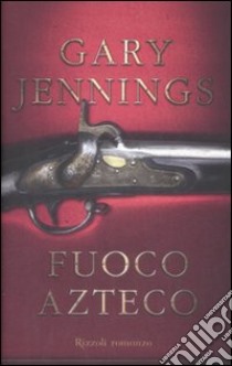 Fuoco azteco libro di Jennings Gary