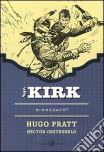 Rinnegato. Sgt. Kirk. Vol. 1 libro di Pratt Hugo; Oesterheld Hèctor Germán