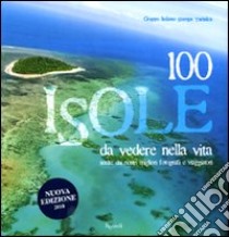 100 isole da vedere nella vita scelte dai migliori fotografi e viaggiatori libro