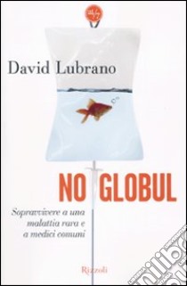 No globul. Sopravvivere a una malattia rara e a medici comuni libro di Lubrano David