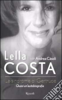 La sindrome di Gertrude. Quasi un'autobiografia libro di Costa Lella - Càsoli Andrea