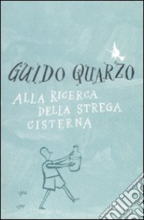 Alla ricerca della strega cisterna libro di Quarzo Guido