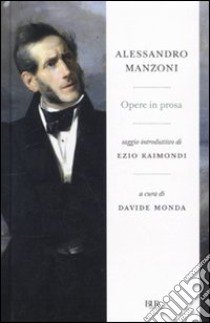 Opere in prosa libro di Manzoni Alessandro; Monda D. (cur.)