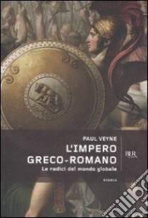 L'impero greco romano. Le radici del mondo globale libro di Veyne Paul; Bellingeri S. (cur.)