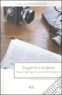 La guerra a un passo. Grandi reportage da quarant'anni di guerre libro di Barillari S. (cur.)