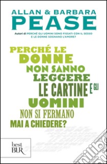 Perché le donne non sanno leggere le cartine e gli uomini non si fermano mai a chiedere? libro di Pease Barbara; Pease Allan