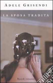 La Sposa tradita libro di Grisendi Adele