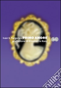 Primo amore libro di Turgenev Ivan