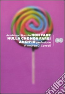 Non fare nulla che non farei anch'io libro di Maupin Armistead