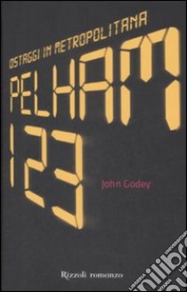 Pelham 123. Ostaggi in metropolitana libro di Godey John